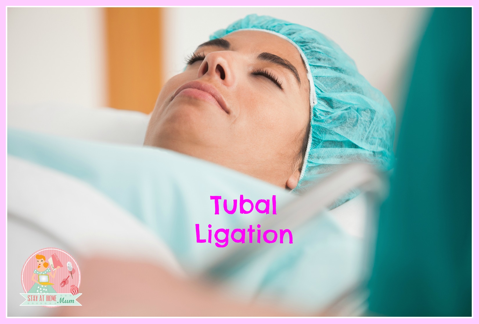 All About Tubal Ligation For Birth Control Stay At Home Mum