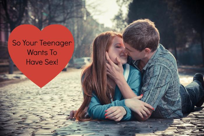 So Your Teenager Wants To Have Sex
