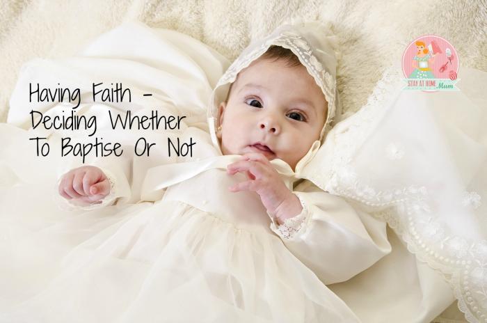 Having Faith – Deciding Whether To Baptise Or Not.