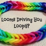Looms Driving You Loopy?