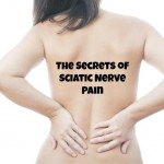 The Secrets of Sciatic Nerve Pain