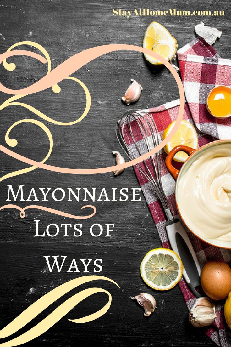 Mayonnaise Lots of Ways - Stay At Home Mum