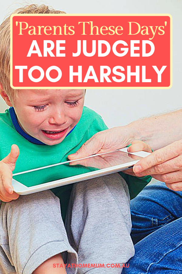 Parents These Days Are Judged Too Harshly | Stay at Home Mum.com.au