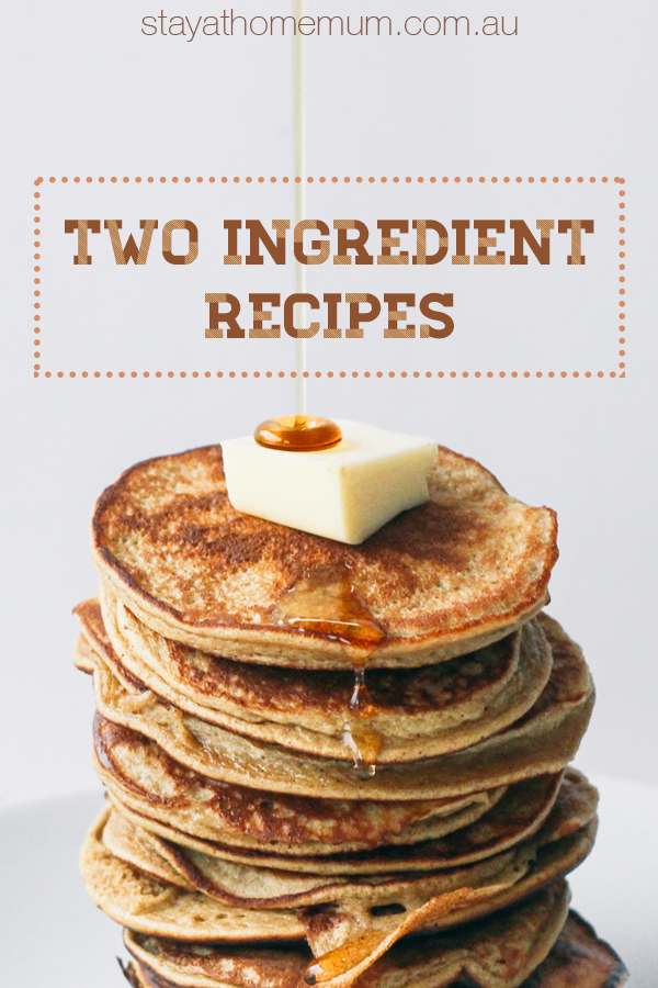 Two Ingredient Recipes | Stay At Home Mum