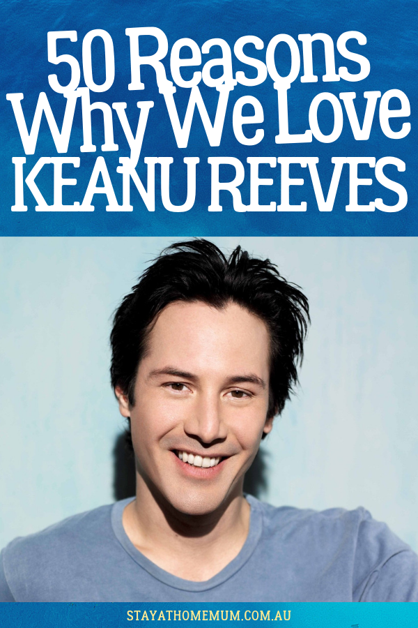 50 Reasons Why We Love Keanu Reeves 1 | Stay at Home Mum.com.au
