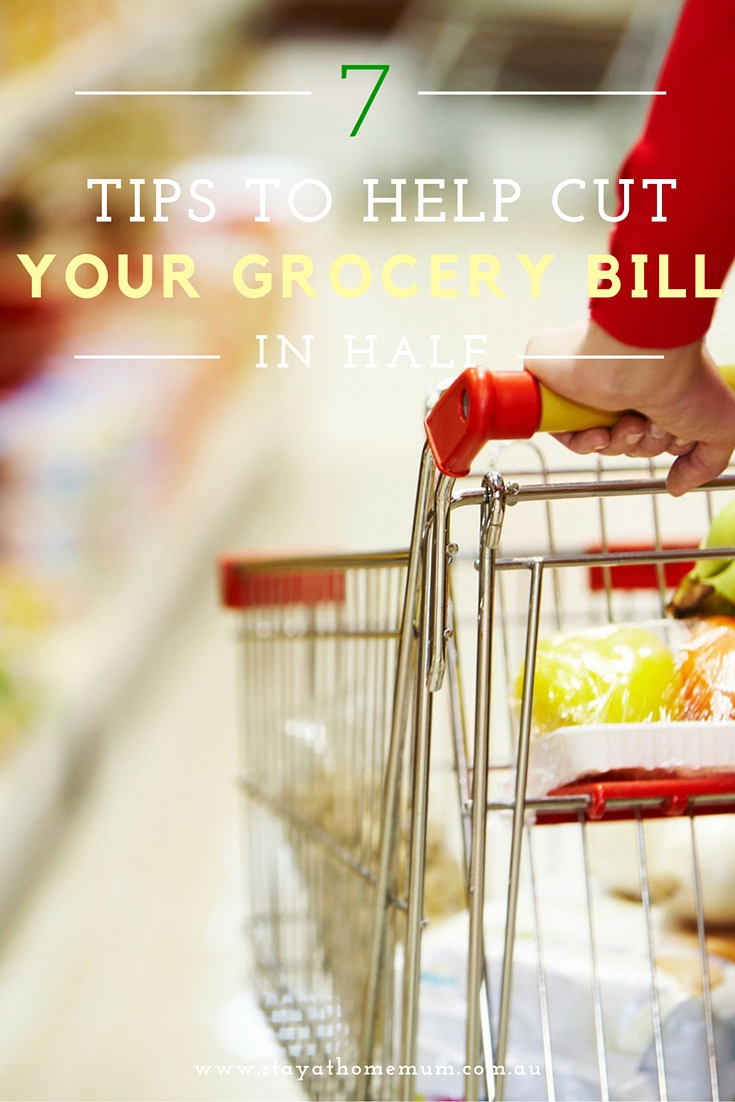 7 Tips To Help Cut Your Grocery Bill In Half - Stay at Home Mum