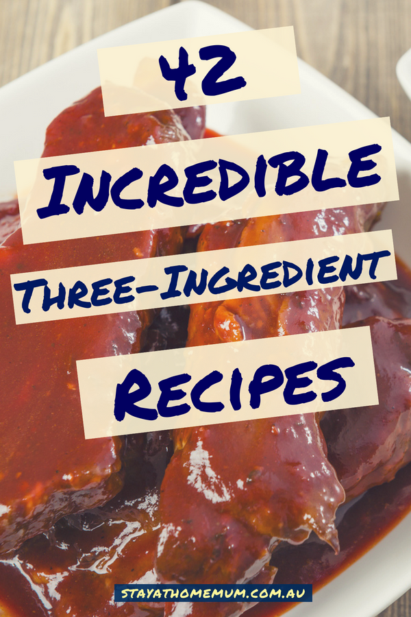 42 Incredible Three-Ingredient Recipes | Stay at Home Mum