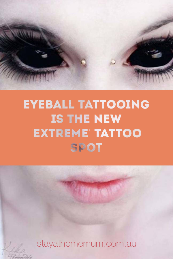 Eyeball Tattooing Is The New 'Extreme' Tattoo Spot | Stay At Home Mum