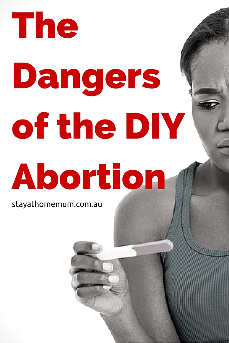 The Dangers of the DIY Abortion | Stay at Home Mum.com.au