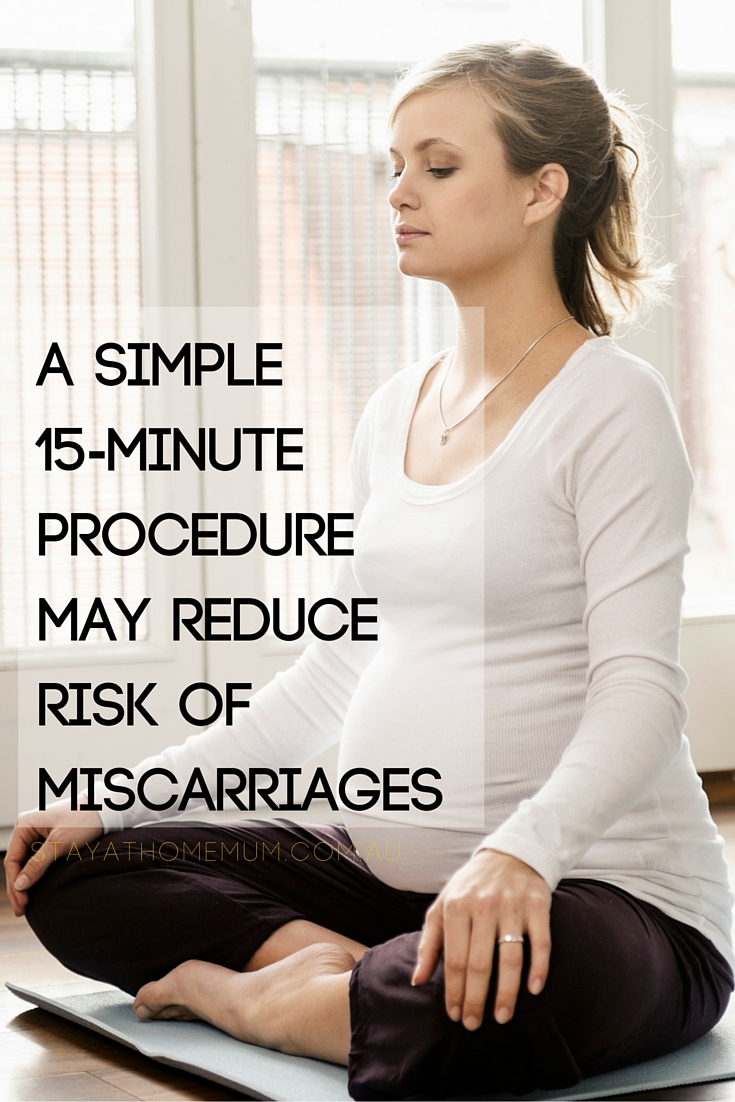 A Simple 15-Minute Procedure May Reduce Risk of Miscarriages | Stay At Home Mum