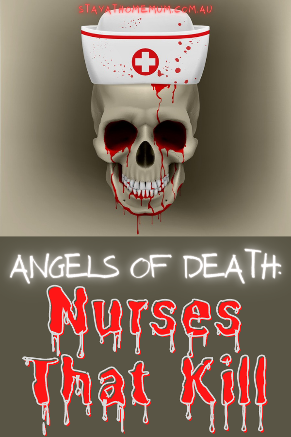 Angels of Death: Nurses That Kill | Stay At Home Mum