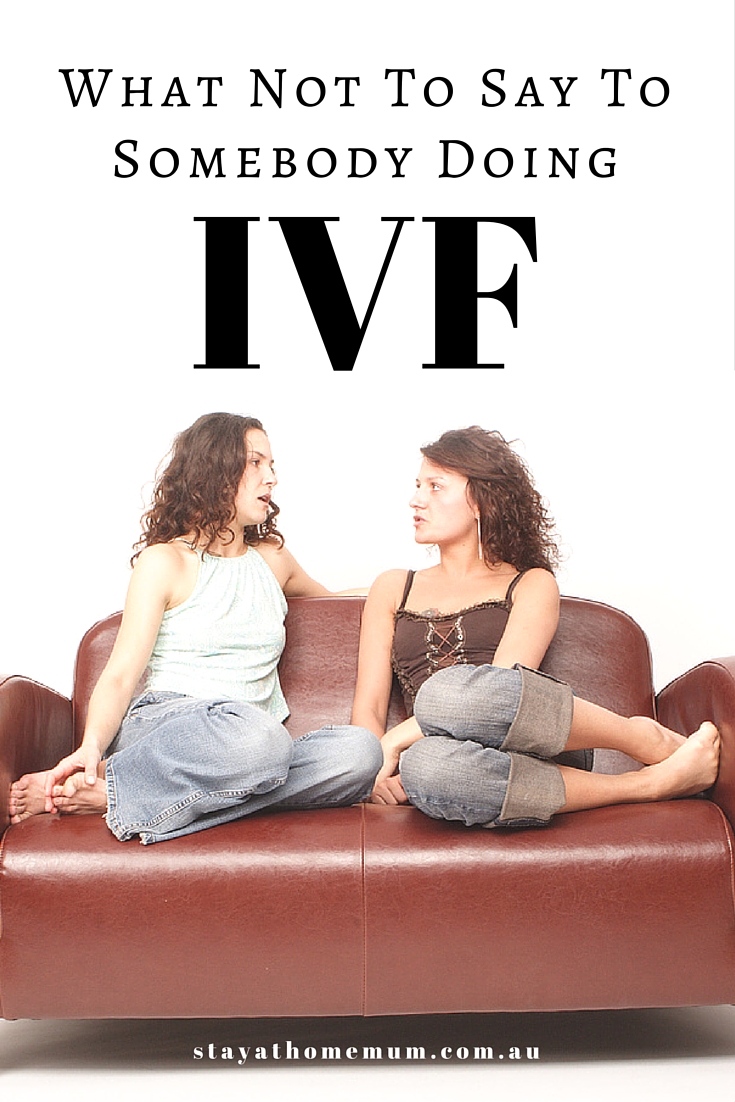 What Not To Say To Somebody Doing IVF