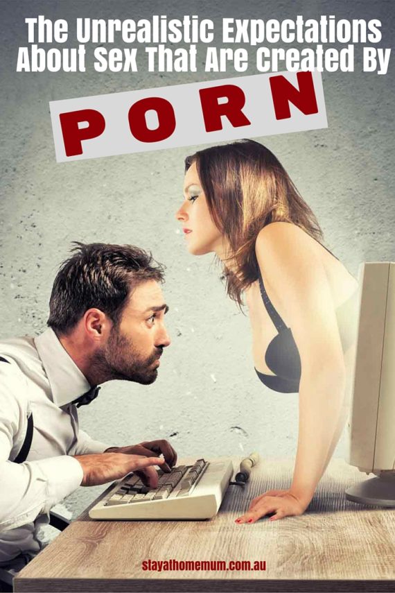 The Unrealistic Expectations About Sex That Are Created By Porn | Stay At Home Mum