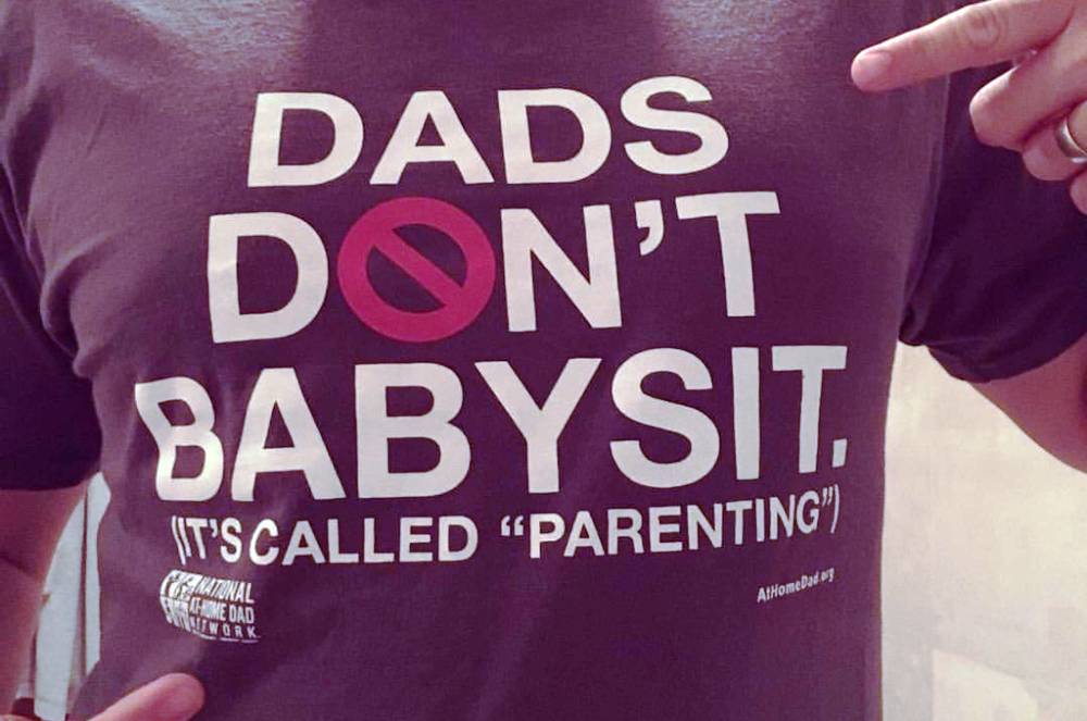 Dads Are Parents, They’re Not The Babysitter