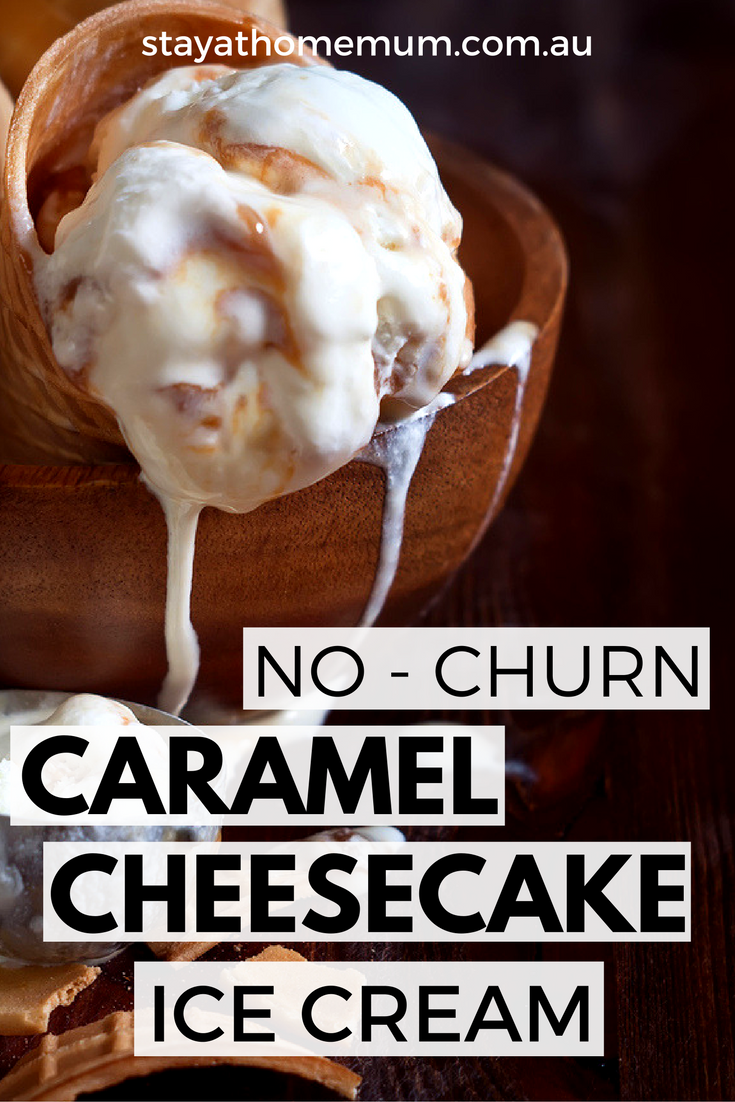 NoChurn Caramel Cheesecake Ice Cream Stay at Home Mum