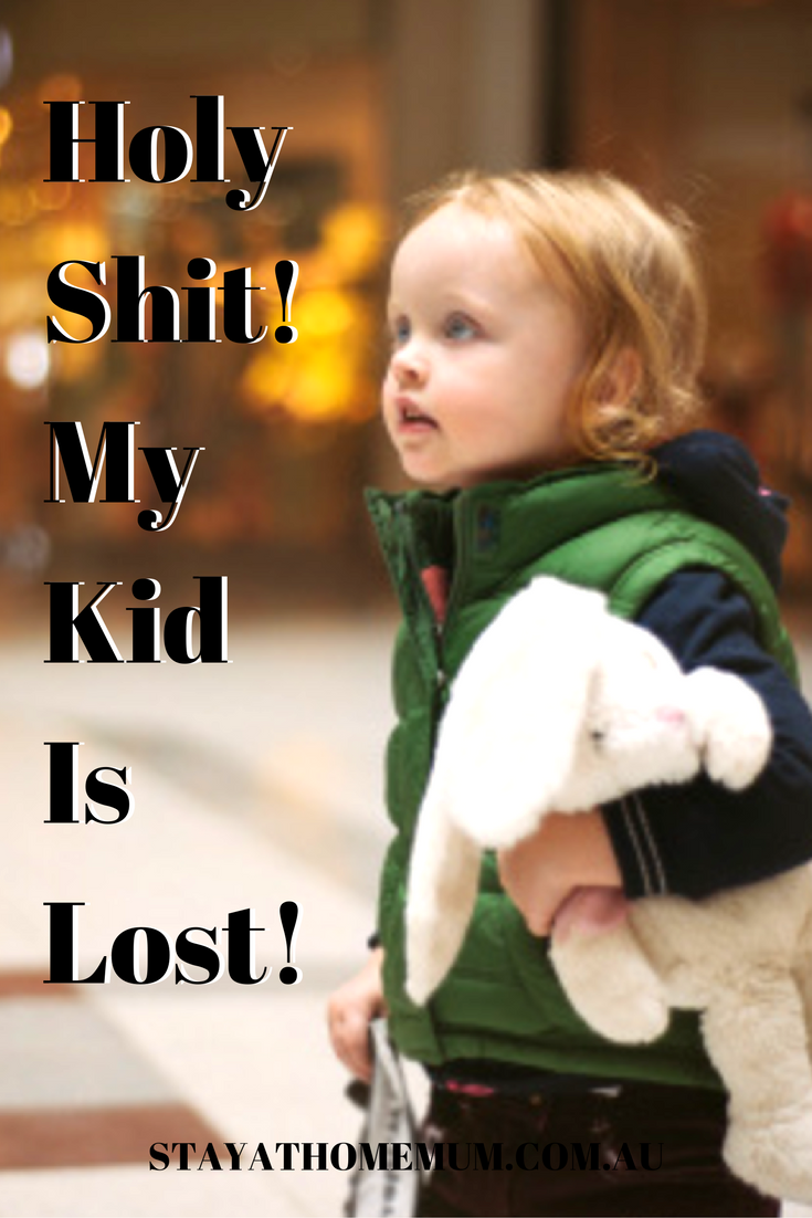 Holy Shit! My Kid Is Lost! What Do I Do? - Stay at Home Mum