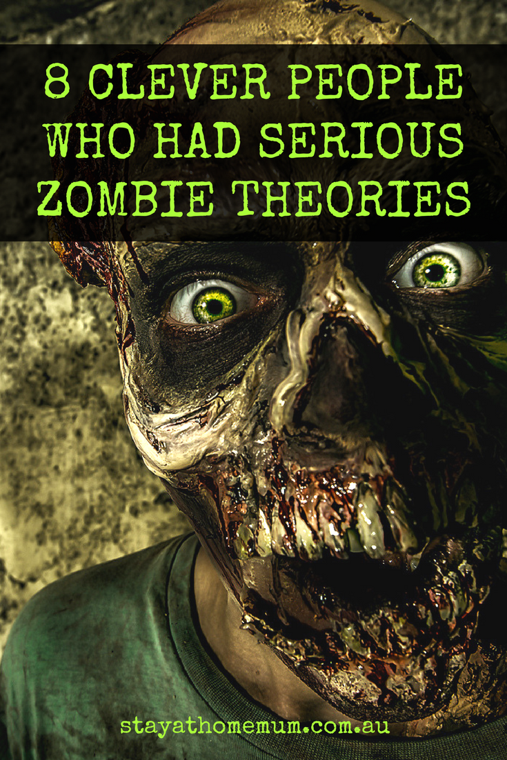 8 Clever People Who Had Serious Zombie Theories | Stay at Home Mum