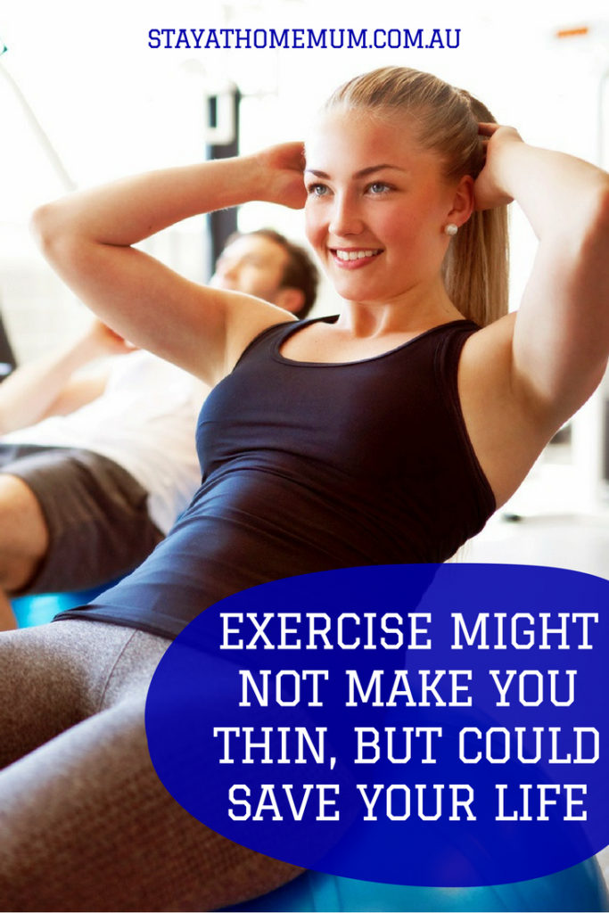Exercise Might Not Make You Thin, But Could Save Your Life - Stay at ...