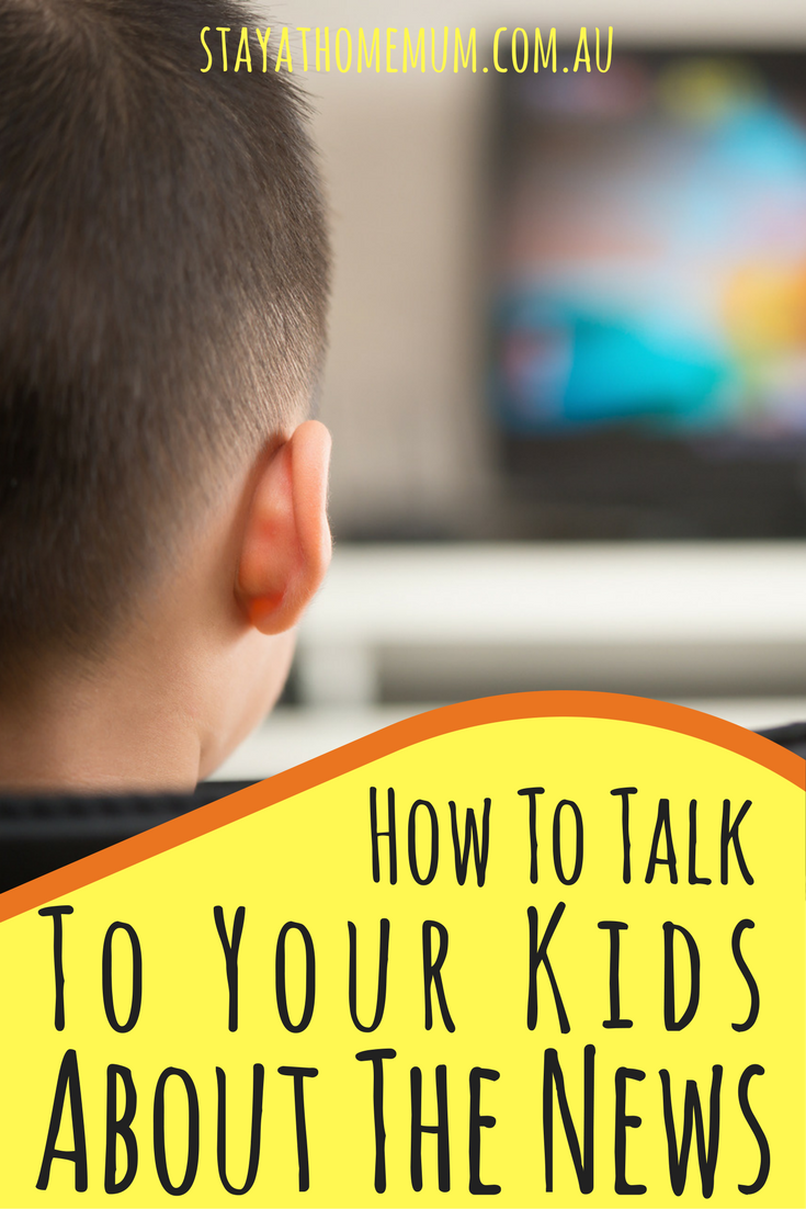 How To Talk To Your Kids About The News Stay at Home Mum