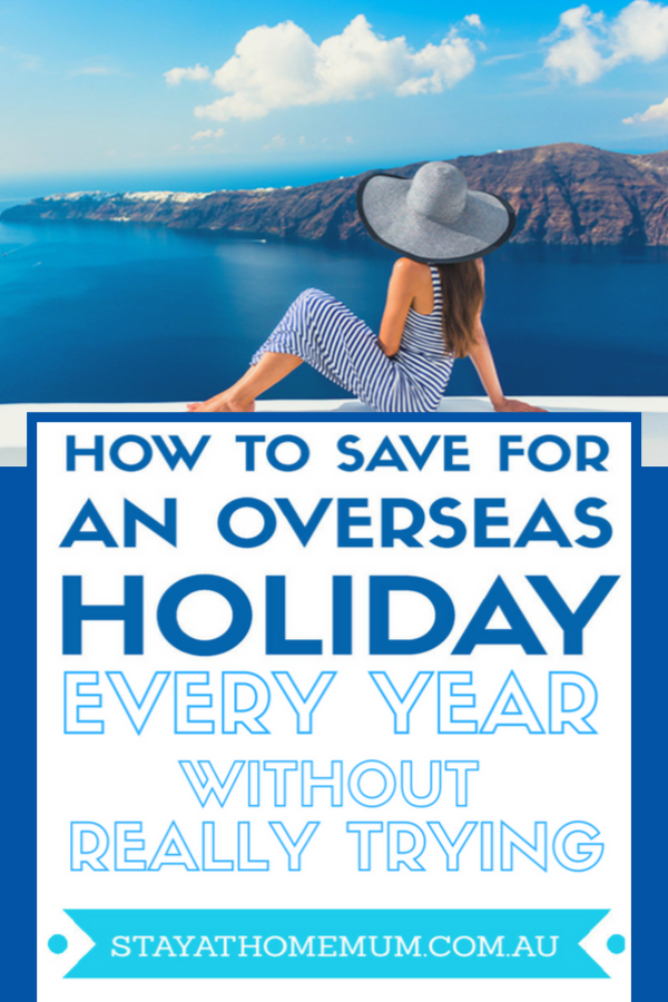 How To Save for An Overseas Holiday Every Year Without Really Trying | Stay at Home Mum.com.au