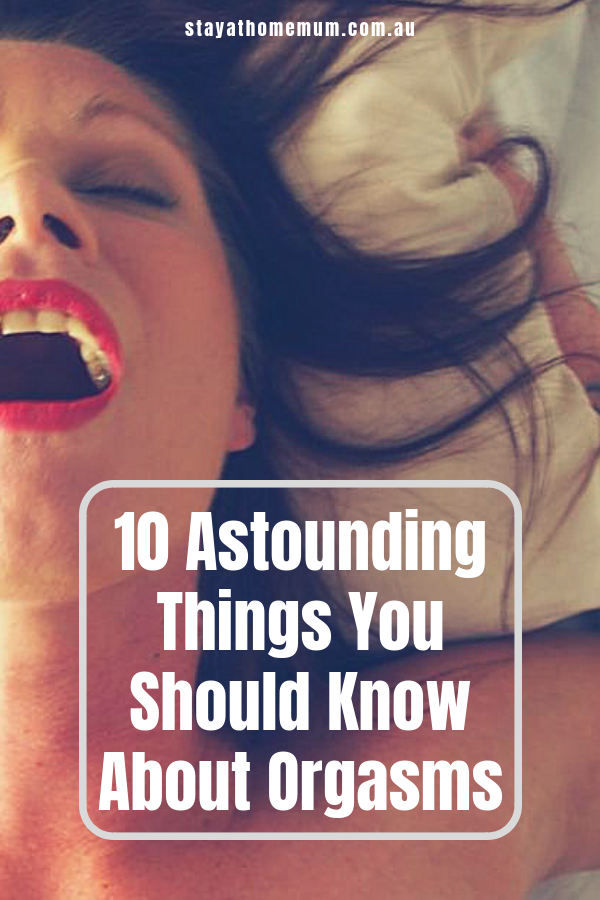 10 Astounding Things You Should Know About Orgasms | Stay at Home Mum.com.au