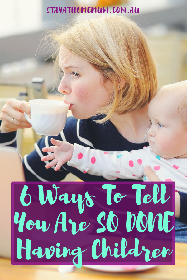 6 Ways To Tell You Are SO DONE Having Children | Stay at Home Mum