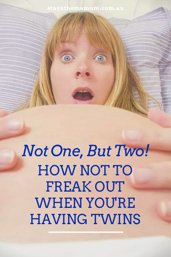 Not One But Two How NOT To Freak Out When Youre Having Twins | Stay at Home Mum.com.au