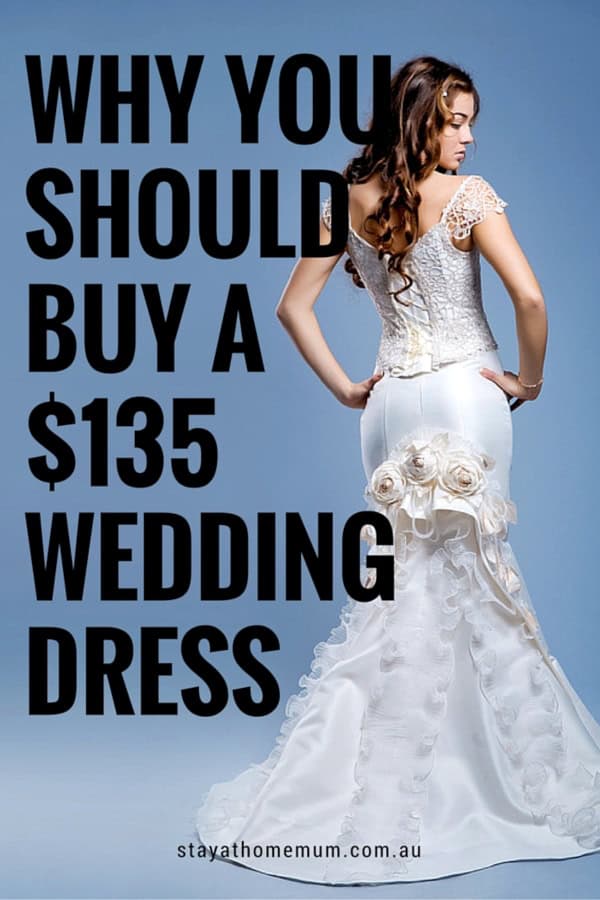 Why You Should Buy A $135 Wedding Dress - Stay at Home Mum