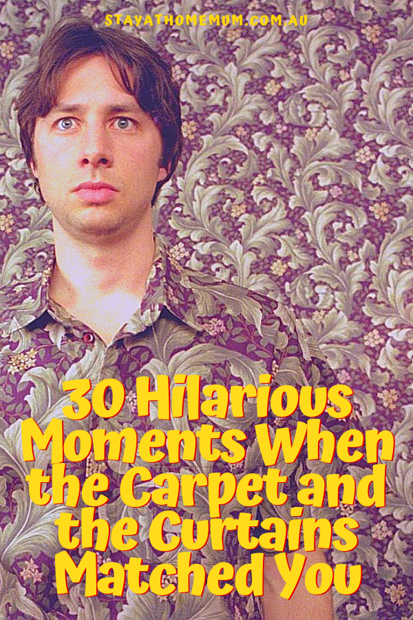 30 Hilarious Moments When the Carpet and the Curtains Matched You | Stay At Home Mum