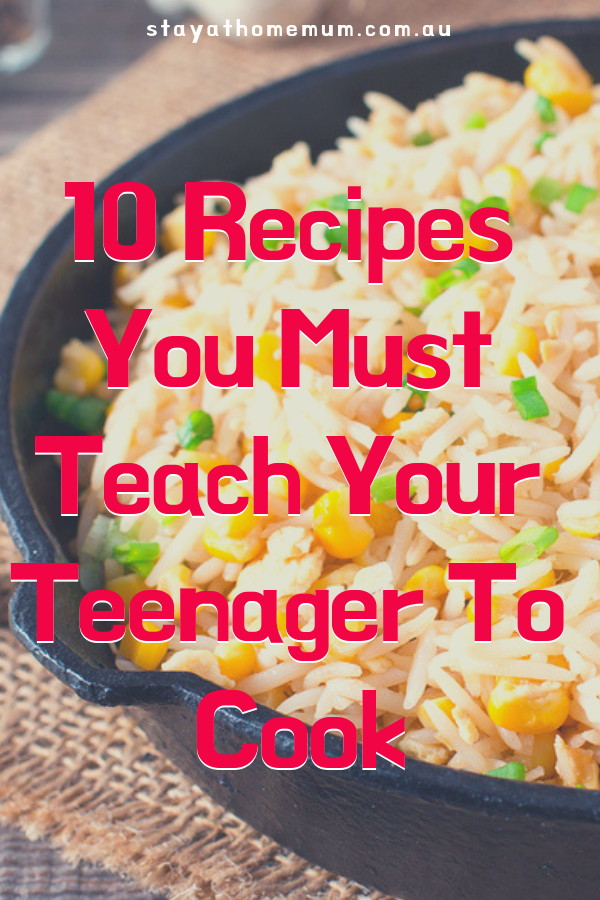 10 Recipes You Must Teach Your Teenager To Cook | Stay at Home Mum.com.au