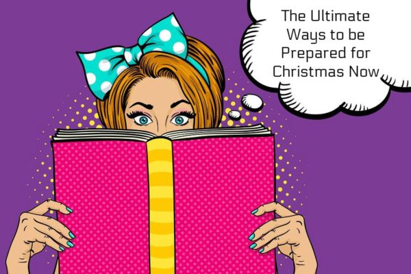 The Ultimate Ways to Prepare for Christmas Now!