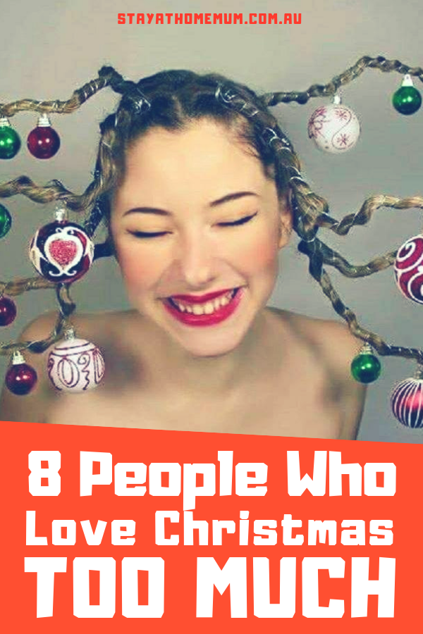 8 People Who Love Christmas Too Much | Stay At Home Mum