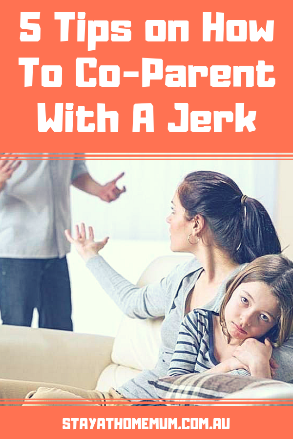 5 Tips on How To Co-Parent With A Jerk | Stay at Home Mum