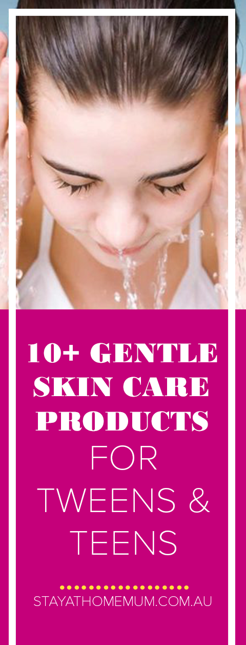 10+ Gentle Skin Care Products for Tweens and Teens | Stay At Home Mum