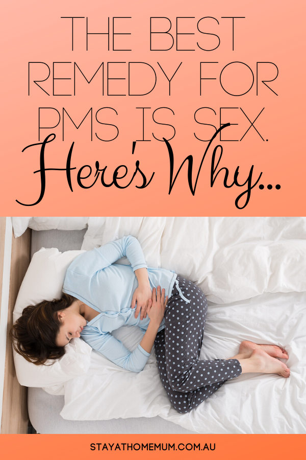 The Best Remedy For PMS Is Sex. Here's Why... | Stay at Home Mum