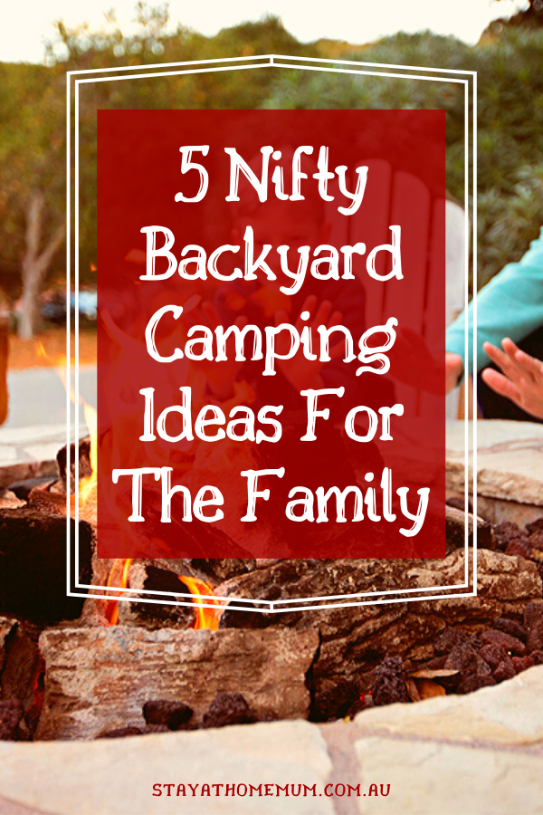 5 Nifty Backyard Camping Ideas For The Family | Stay At Home Mum