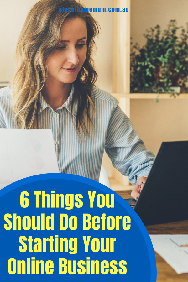 6 Things You Should Do Before Starting Your Online Business | Stay at Home Mum.com.au