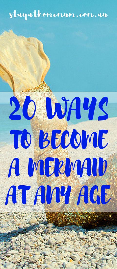 20 Ways to Become a Mermaid at Any Age | Stay at Home Mum.com.au