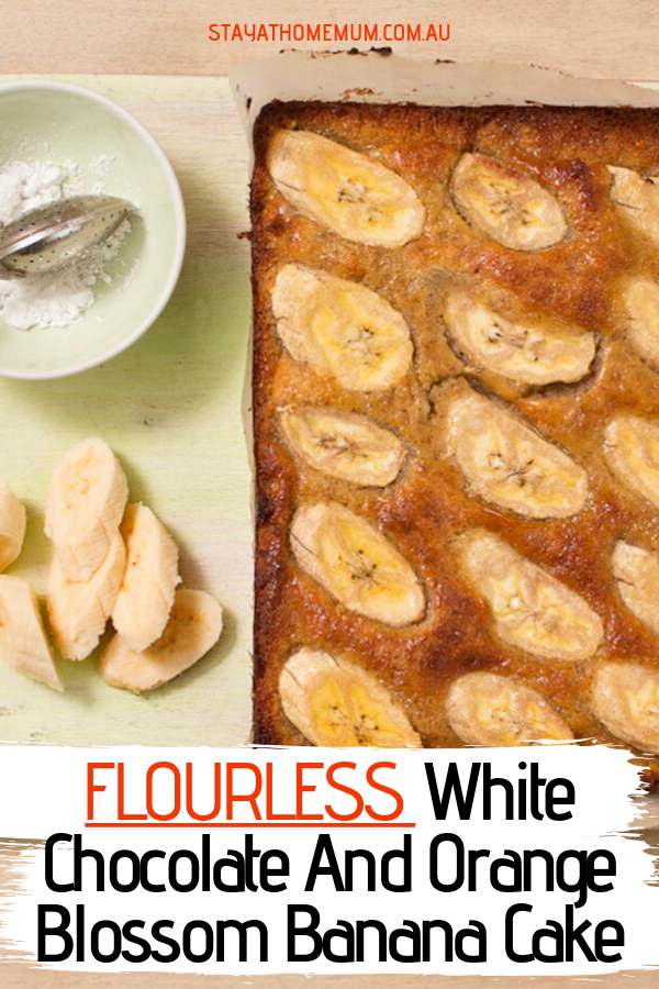 Flourless White Chocolate And Orange Blossom Banana Cake | Stay at Home Mum.com.au