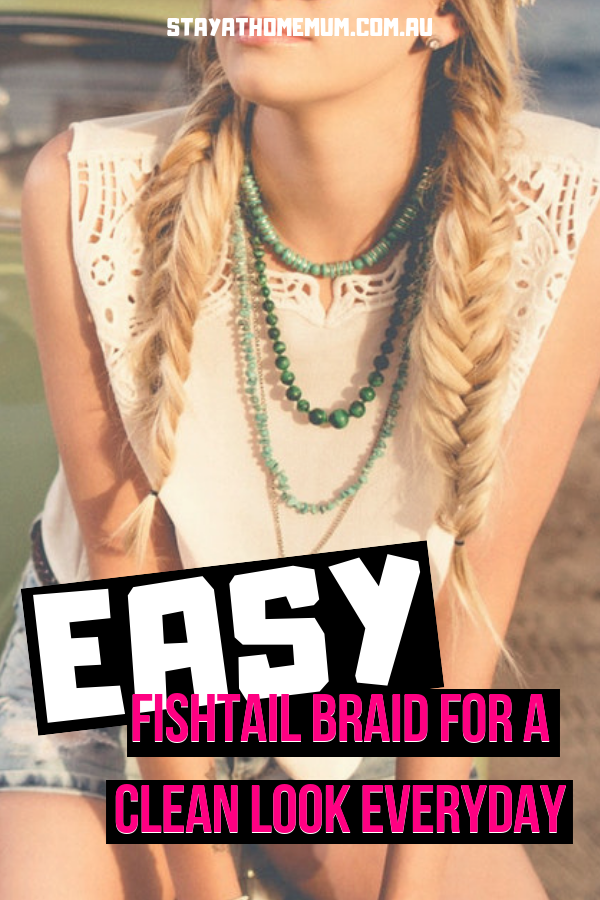 Easy Fishtail Braid For A Clean Look Everyday | Stay at Home Mum