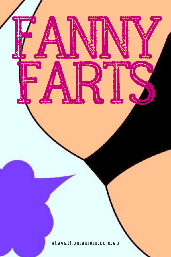 Fanny Farts | Stay at Home Mum.com.au