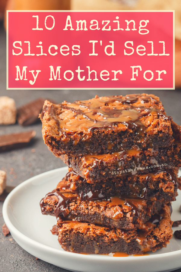 10 Amazing Slices I'd Sell My Mother For | Stay at Home Mum