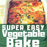 Super Easy Vegetable Bake