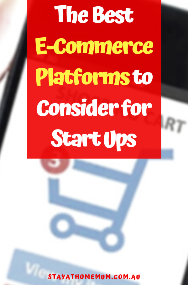 The Best E Commerce Platforms to Consider for Start Ups 1 | Stay at Home Mum.com.au