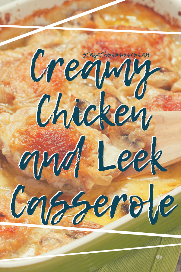 Creamy Chicken and Leek Casserole | Stay at Home Mum.com.au