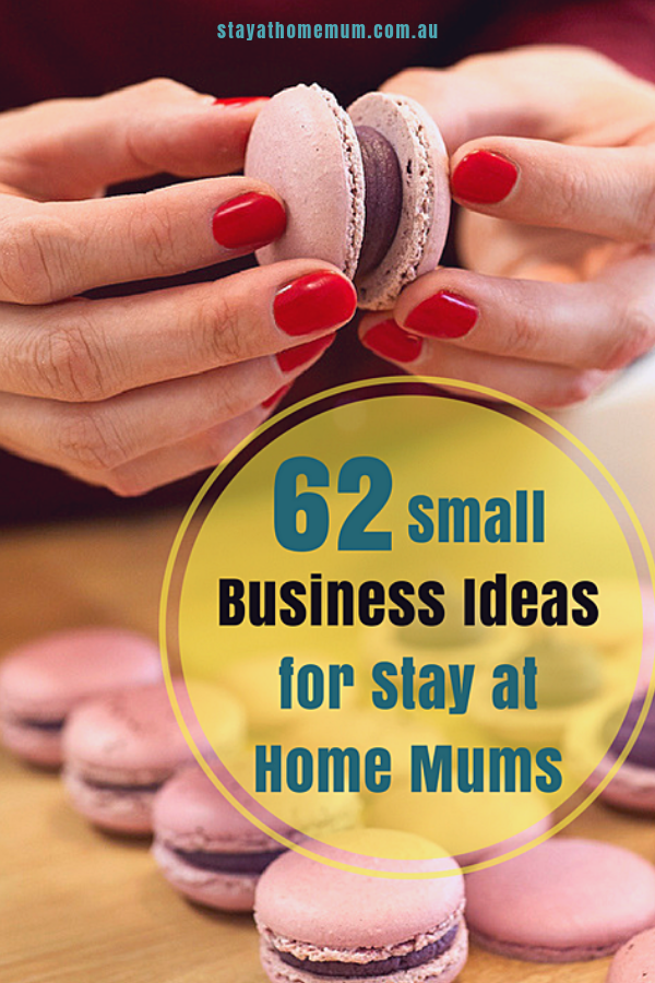 62 Small Business Ideas for Stay at Home Mums | Stay at Home Mum.com.au