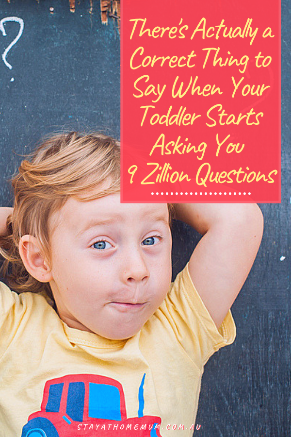 There's Actually a Correct Thing to Say When Your Toddler Starts Asking You 9 Zillion Questions | Stay At Home Mum