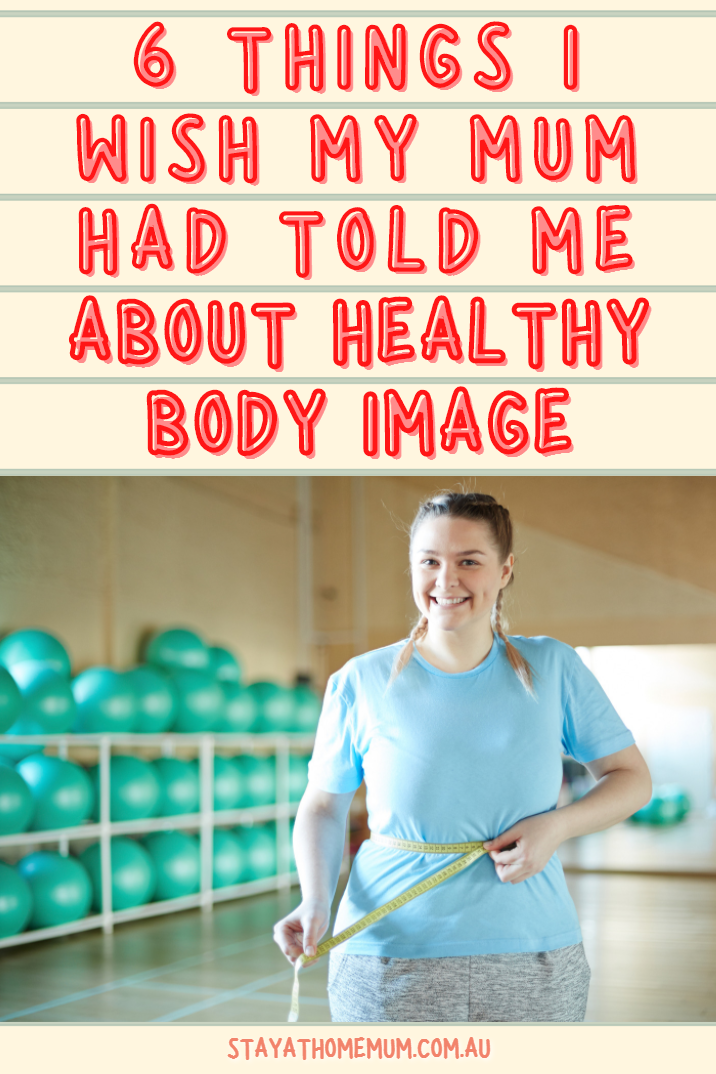 Things I Wish My Mum Had Told Me About Healthy Body Image | Stay At Home Mum