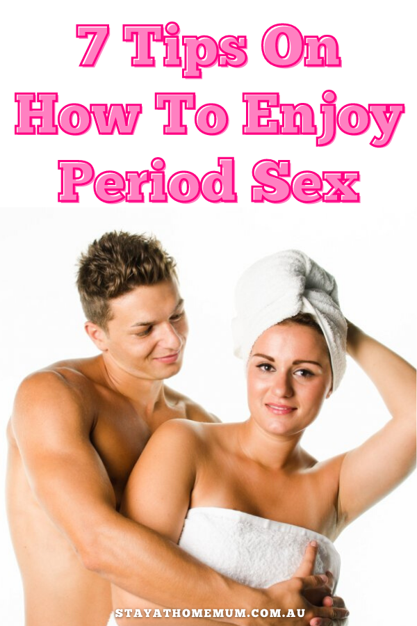 7 Tips On How To Enjoy Period Sex | Stay At Home Mum