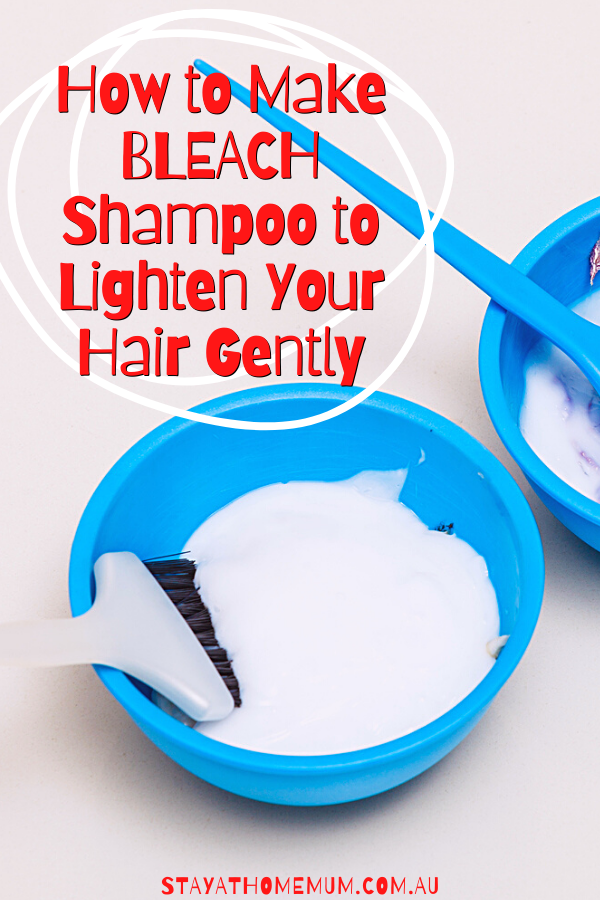 How to Make Bleach Shampoo to Lighten Your Hair Gently | Stay at Home Mum.com.au